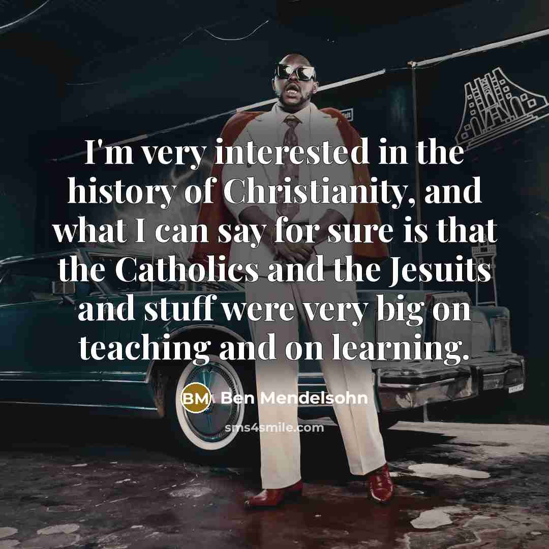 “I'm very interested in the history of Christianity, and what…” quote by Ben Mendelsohn