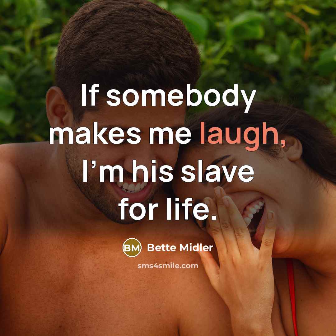 “If somebody makes me laugh, I’m his slave for life.…” quote by Bette Midler