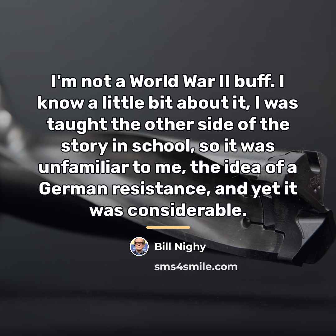 “I'm not a World War II buff. I know a…” quote by Bill Nighy