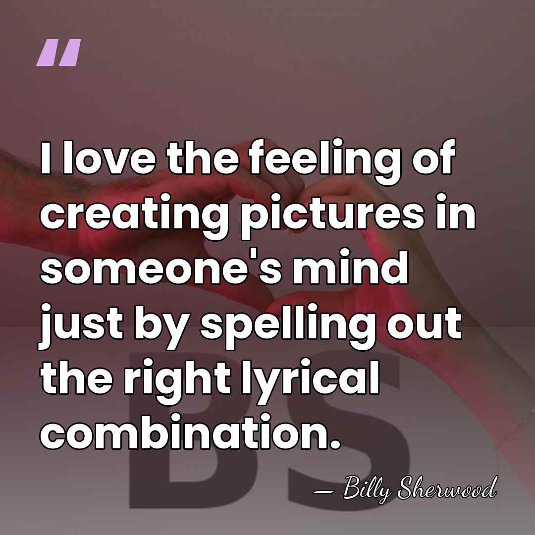 I love the feeling of creating pictures in someone's mind just by&hellip; - Billy Sherwood