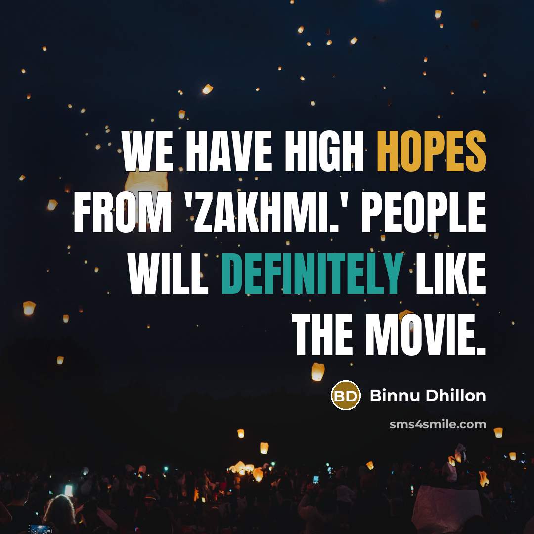 “We have high hopes from 'Zakhmi.' People will definitely like…” quote by Binnu Dhillon