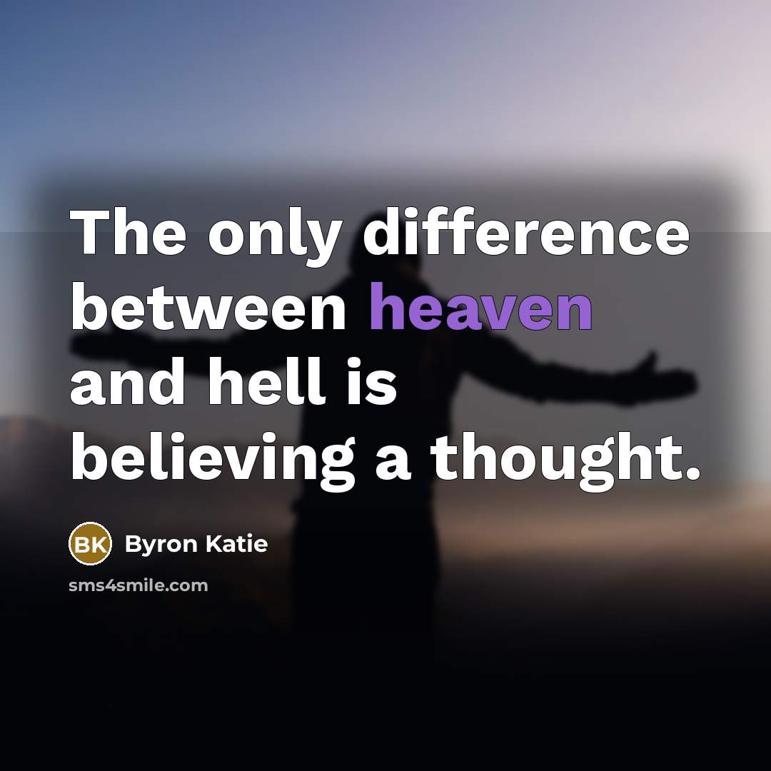 “The only difference between heaven and hell is believing a…” quote by Byron Katie