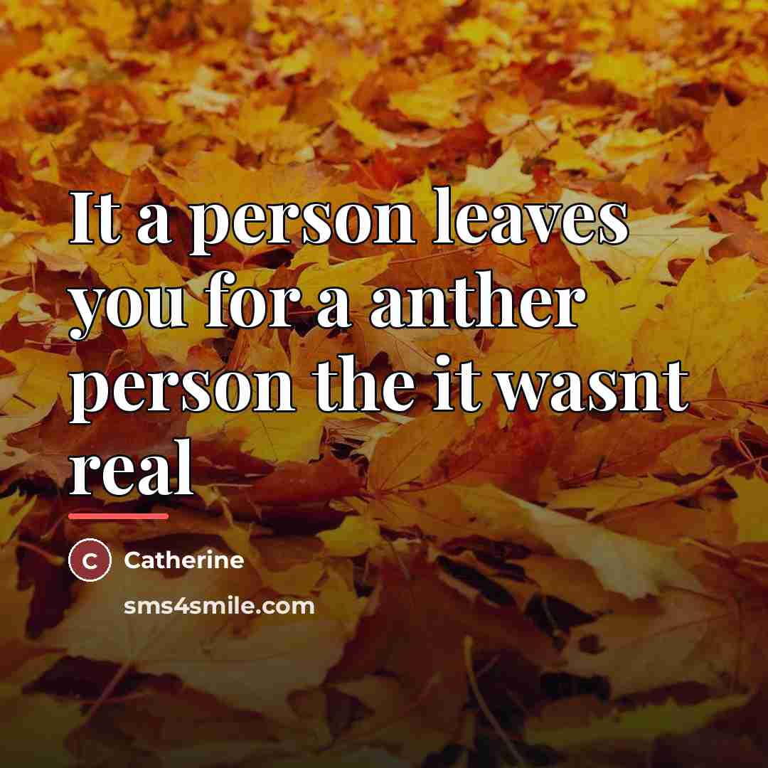 “It a person leaves you for a anther person the…” quote by Catherine