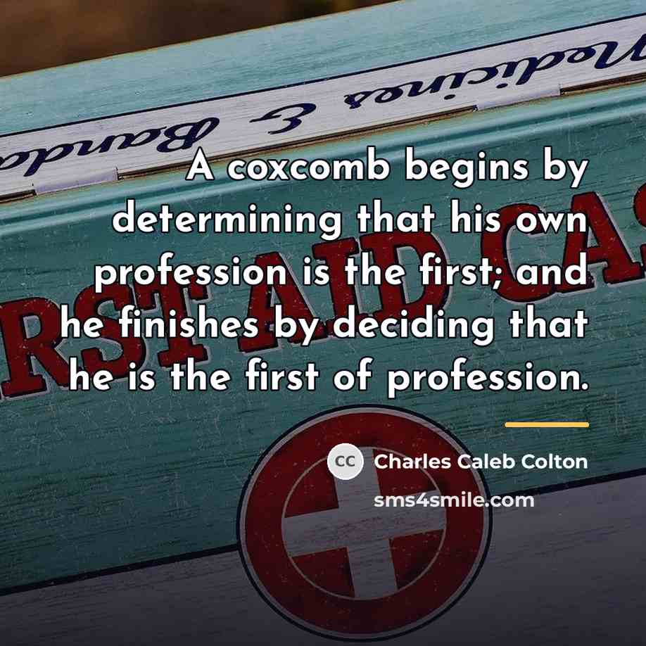 “A coxcomb begins by determining that his own profession is…” quote by Charles Caleb Colton