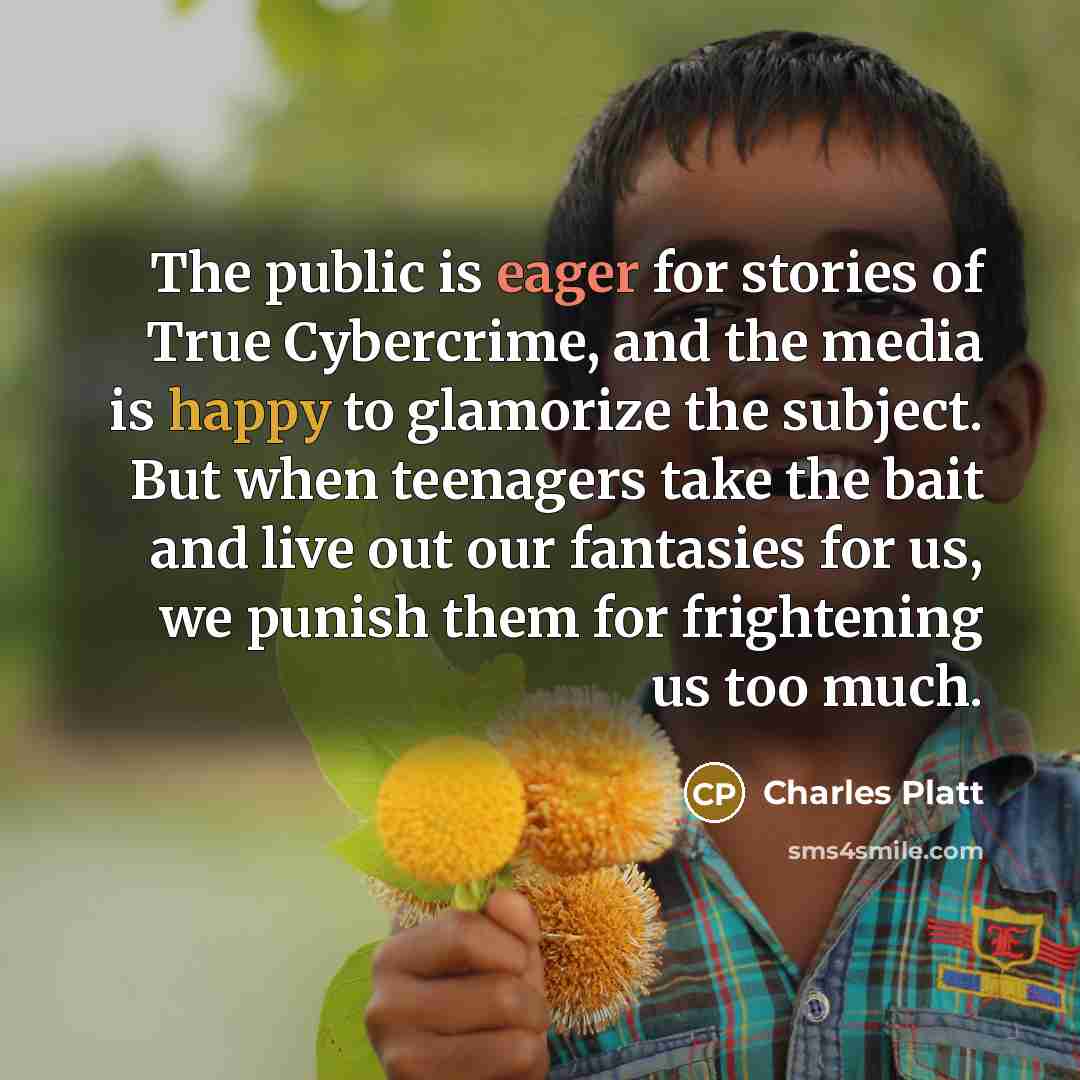 “The public is eager for stories of True Cybercrime, and…” quote by Charles Platt