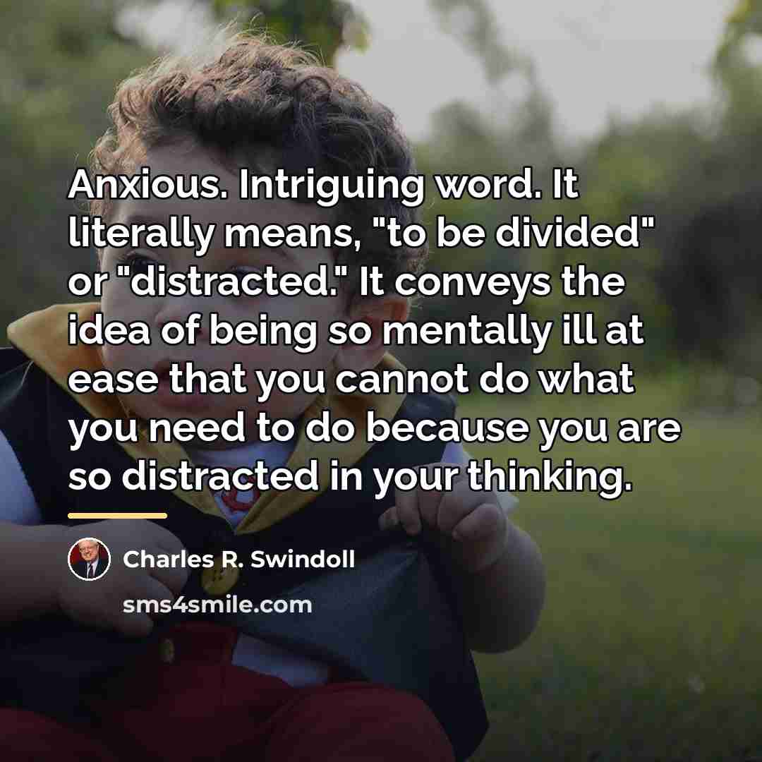 “Anxious. Intriguing word. It literally means, "to be divided" or…” quote by Charles R. Swindoll