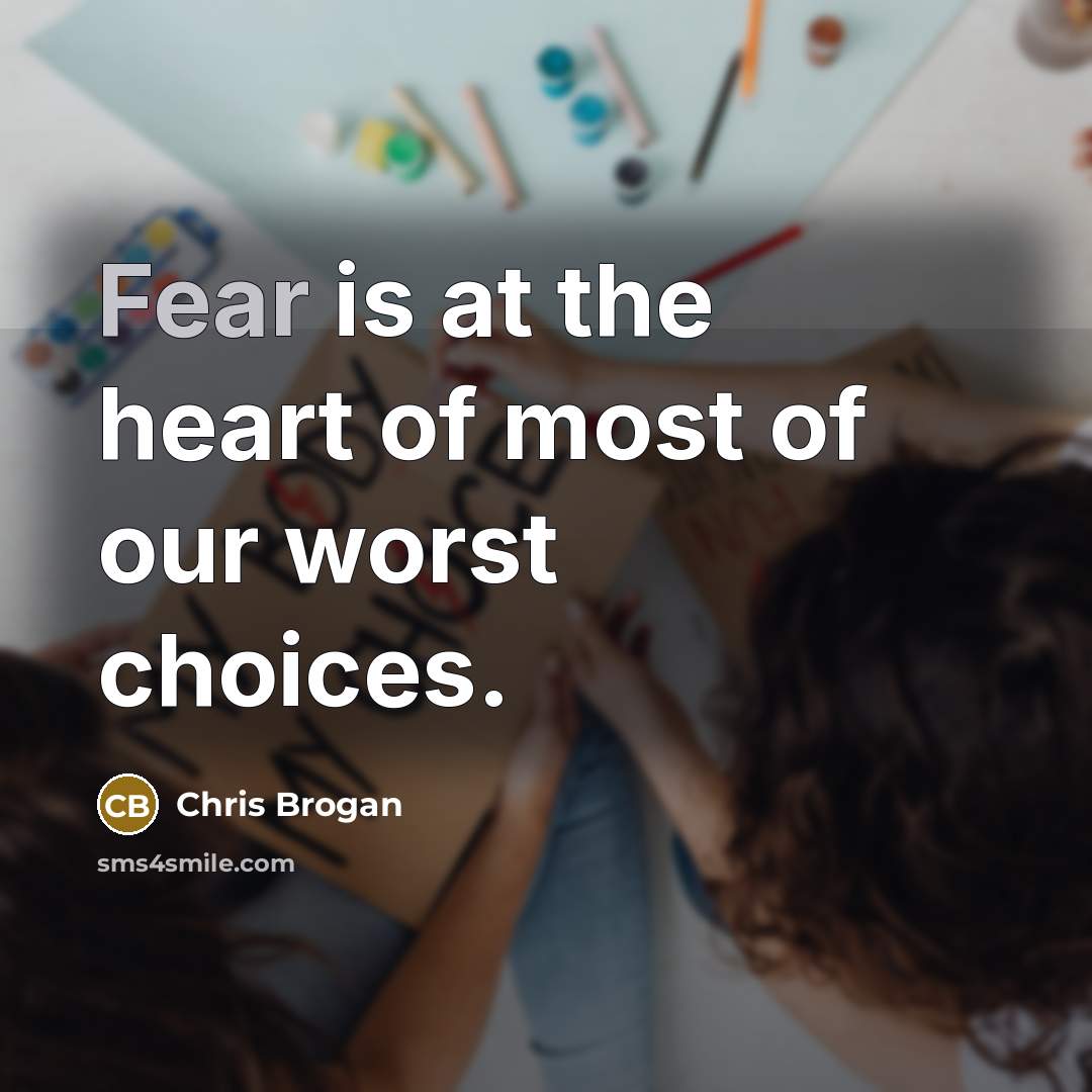 “Fear is at the heart of most of our worst…” quote by Chris Brogan