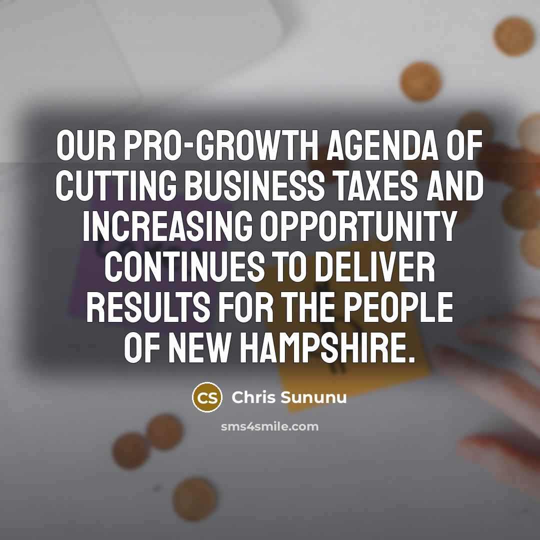 “Our pro-growth agenda of cutting business taxes and increasing opportunity…” quote by Chris Sununu