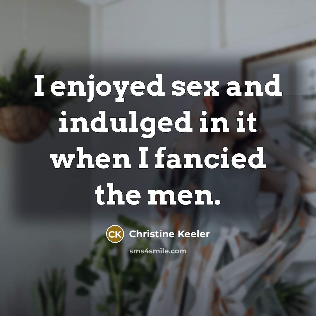 “I enjoyed sex and indulged in it when I fancied…” quote by Christine Keeler