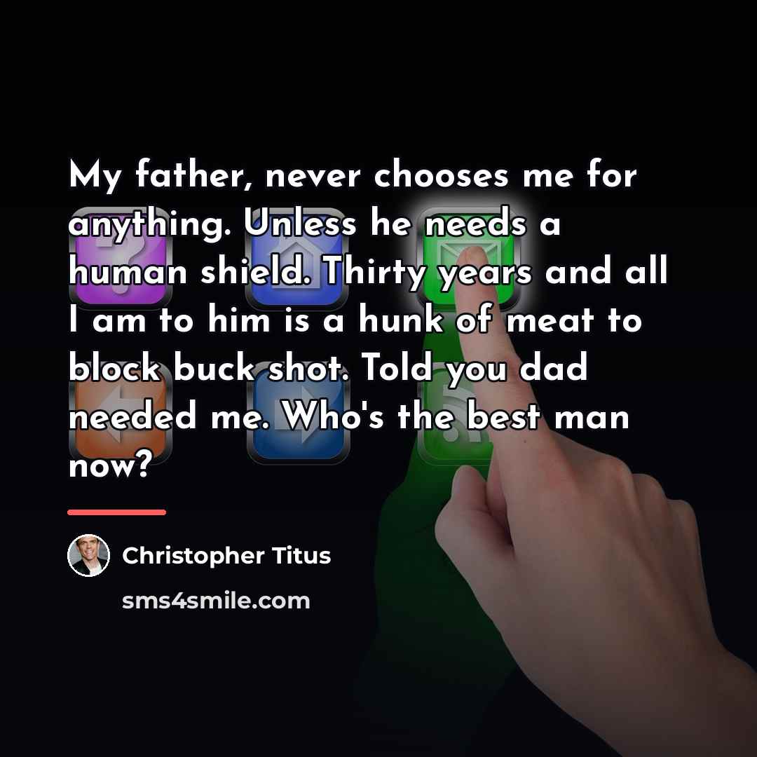 “My father, never chooses me for anything. Unless he needs…” quote by Christopher Titus