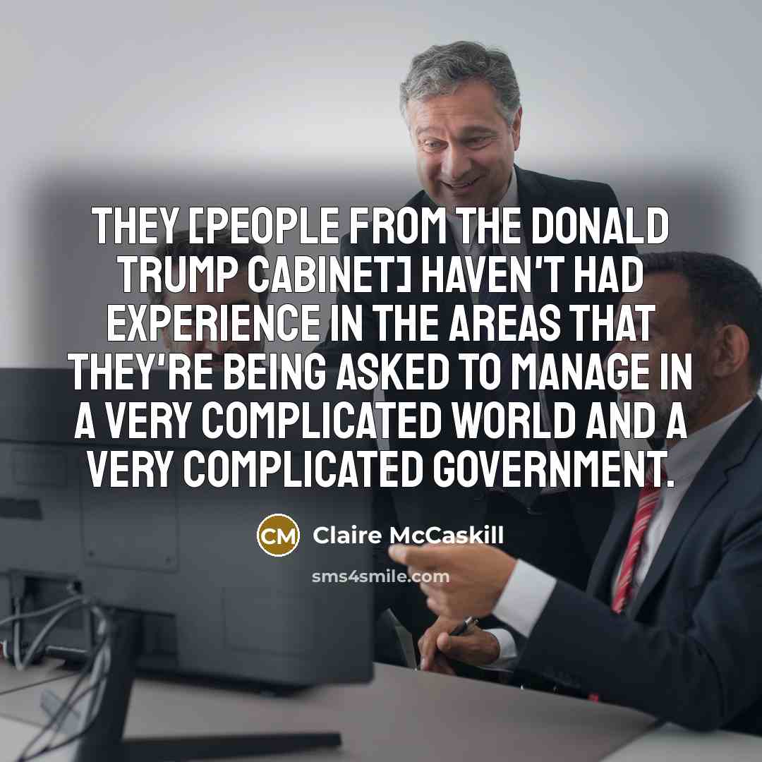 “They [people from the Donald Trump cabinet] haven't had experience…” quote by Claire McCaskill