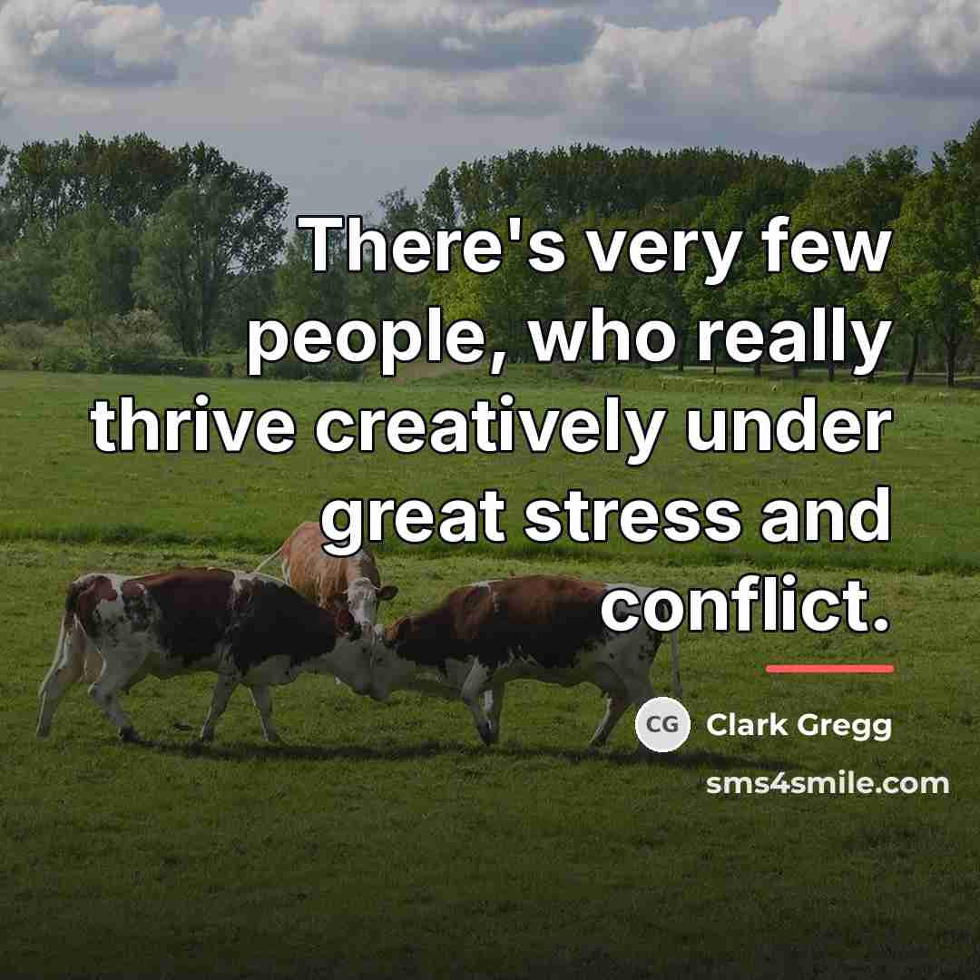 “There's very few people, who really thrive creatively under great…” quote by Clark Gregg