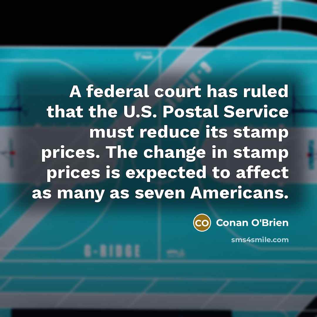 “A federal court has ruled that the U.S. Postal Service…” quote by Conan O'Brien