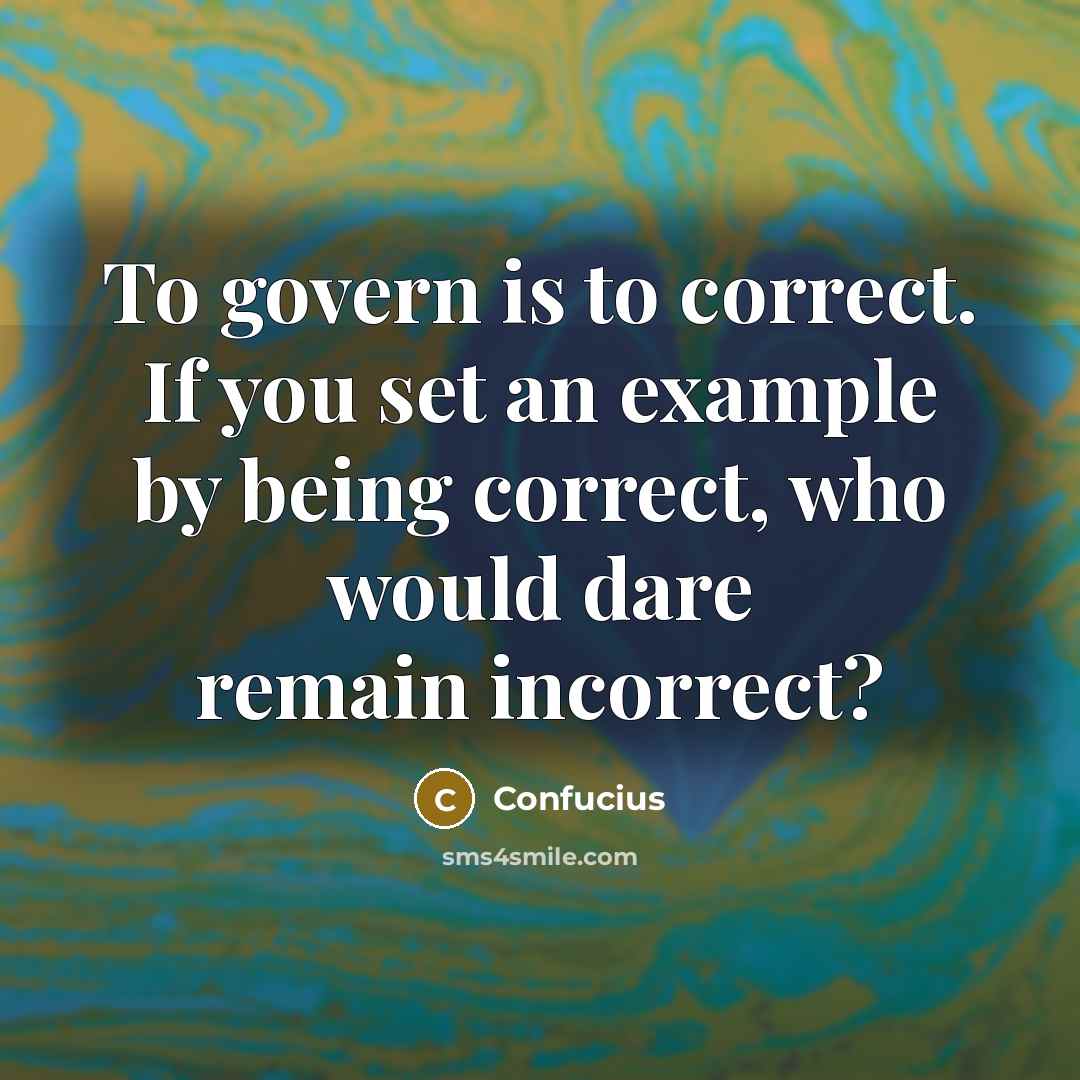 “To govern is to correct. If you set an example…” quote by Confucius