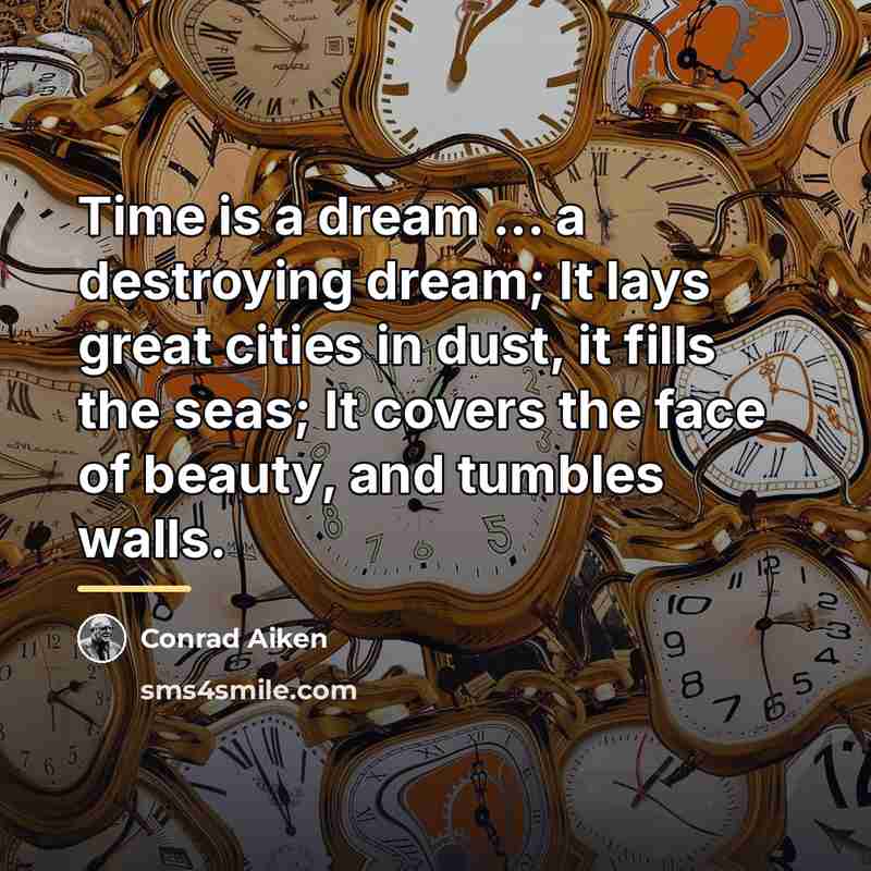 “Time is a dream ... a destroying dream; It lays…” quote by Conrad Aiken