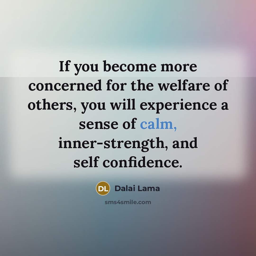 “If you become more concerned for the welfare of others,…” quote by Dalai Lama