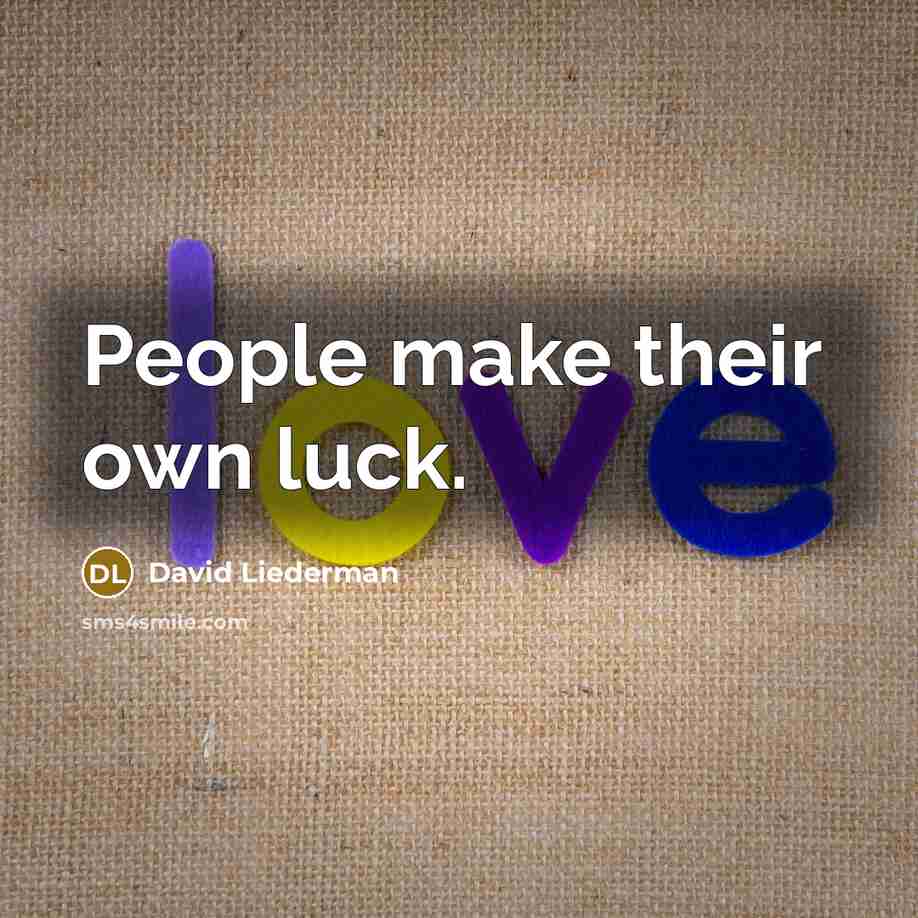 “People make their own luck.…” quote by David Liederman