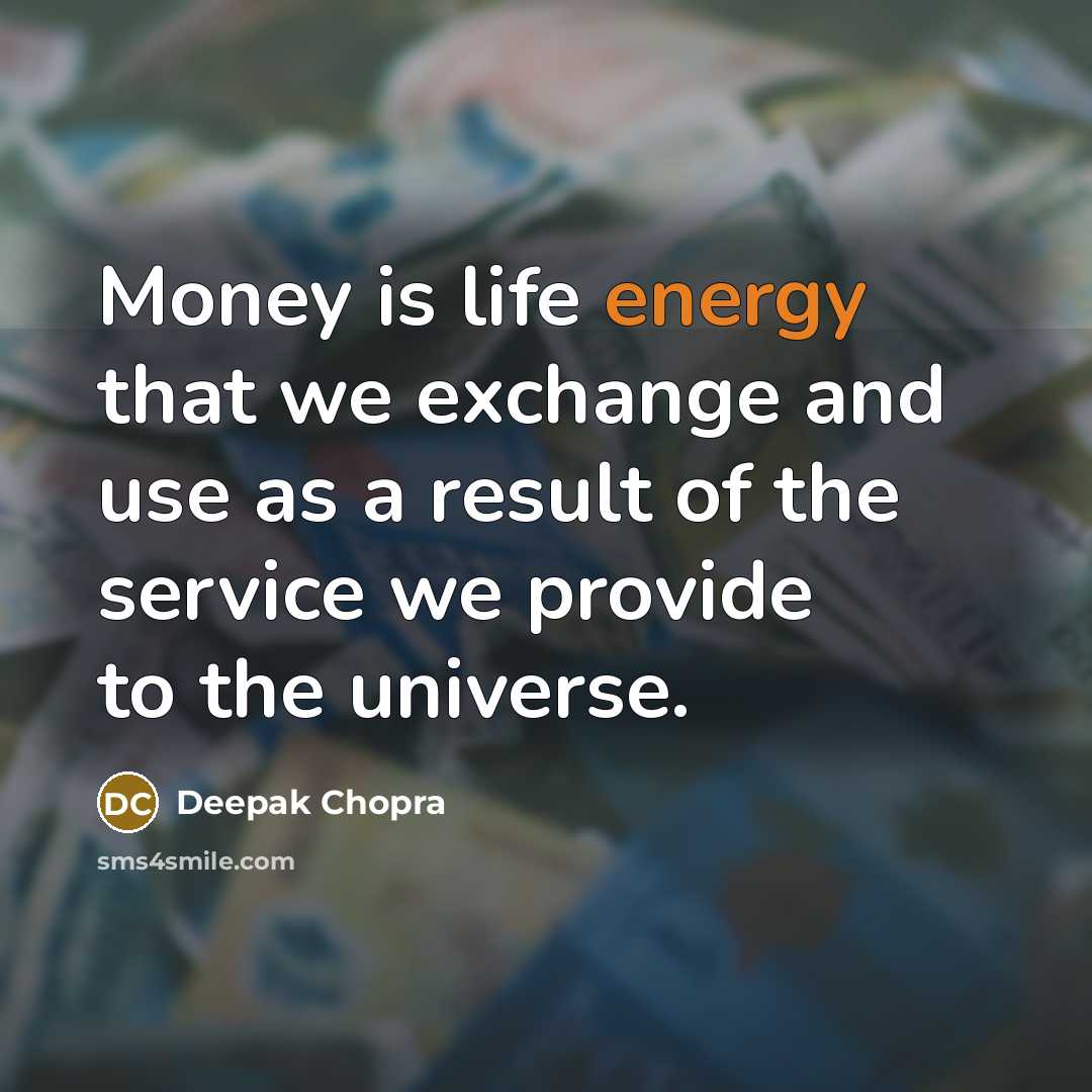 “Money is life energy that we exchange and use as…” quote by Deepak Chopra