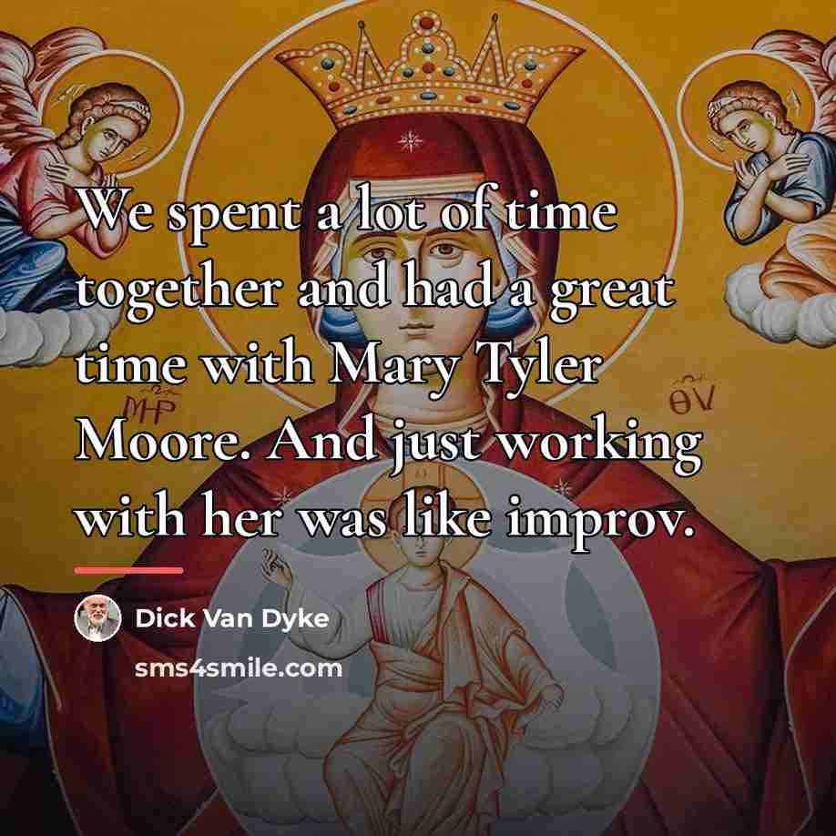 “We spent a lot of time together and had a…” quote by Dick Van Dyke