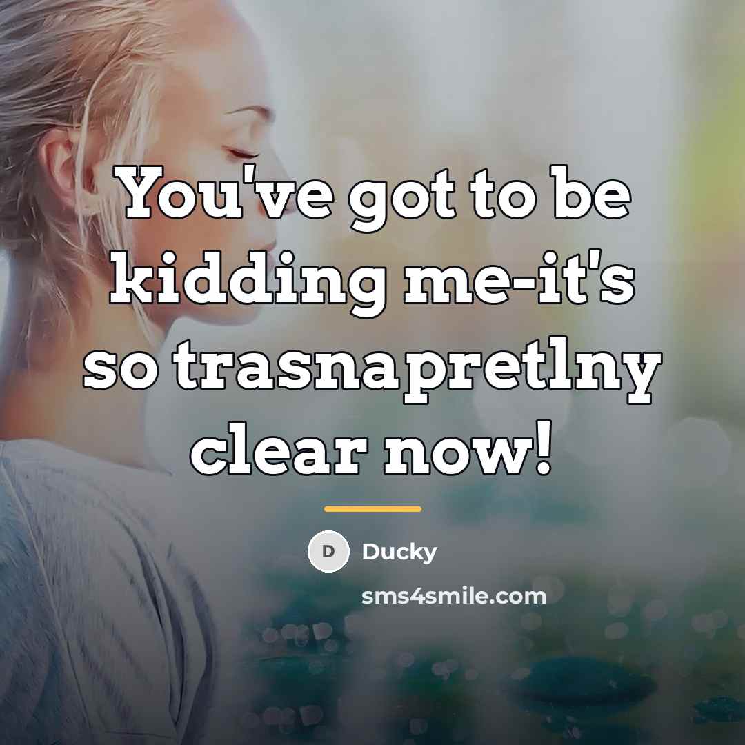 “You've got to be kidding me-it's so trasnapretlny clear now!…” quote by Ducky