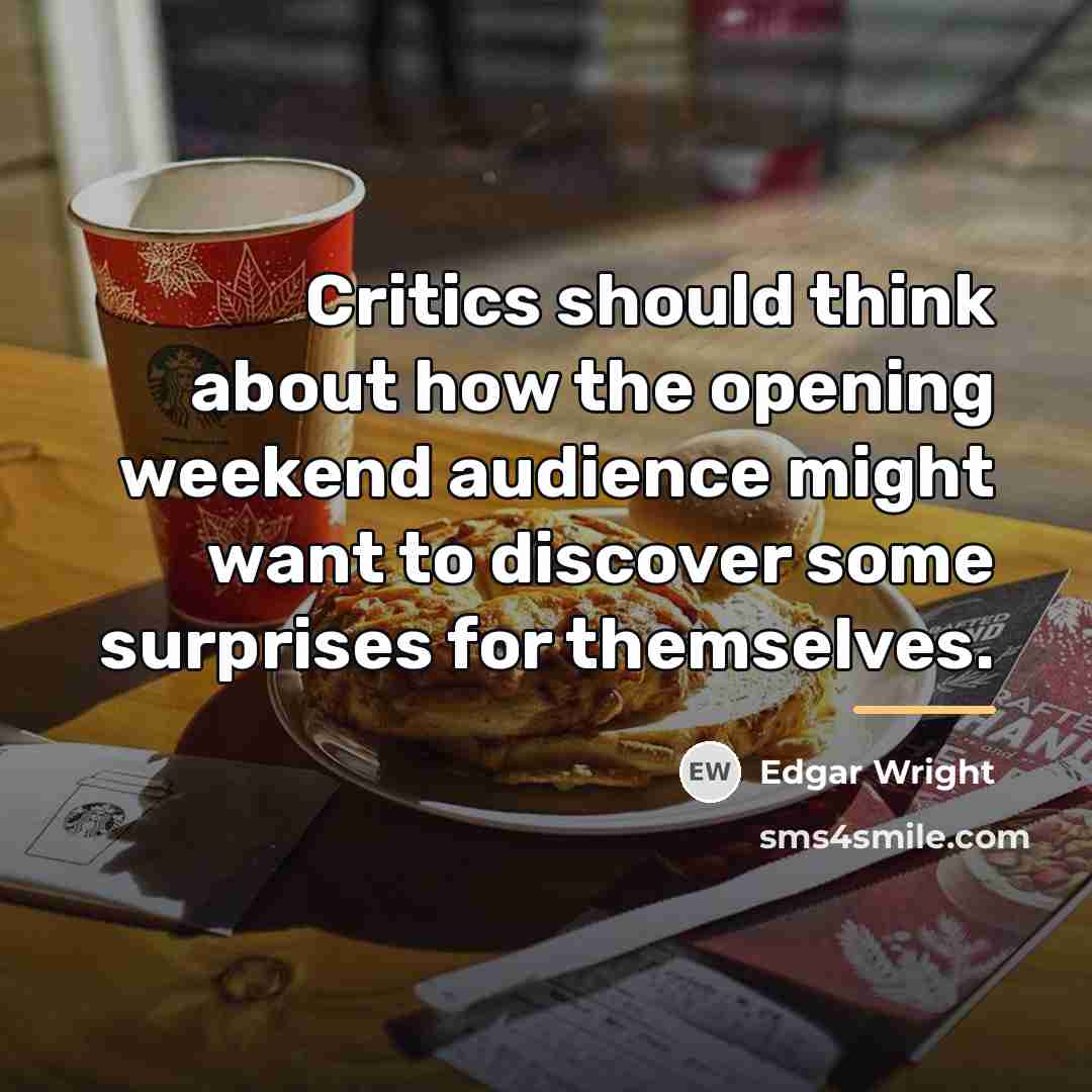 “Critics should think about how the opening weekend audience might…” quote by Edgar Wright