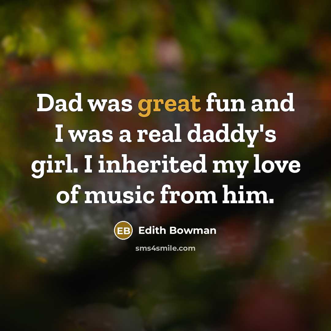 “Dad was great fun and I was a real daddy's…” quote by Edith Bowman