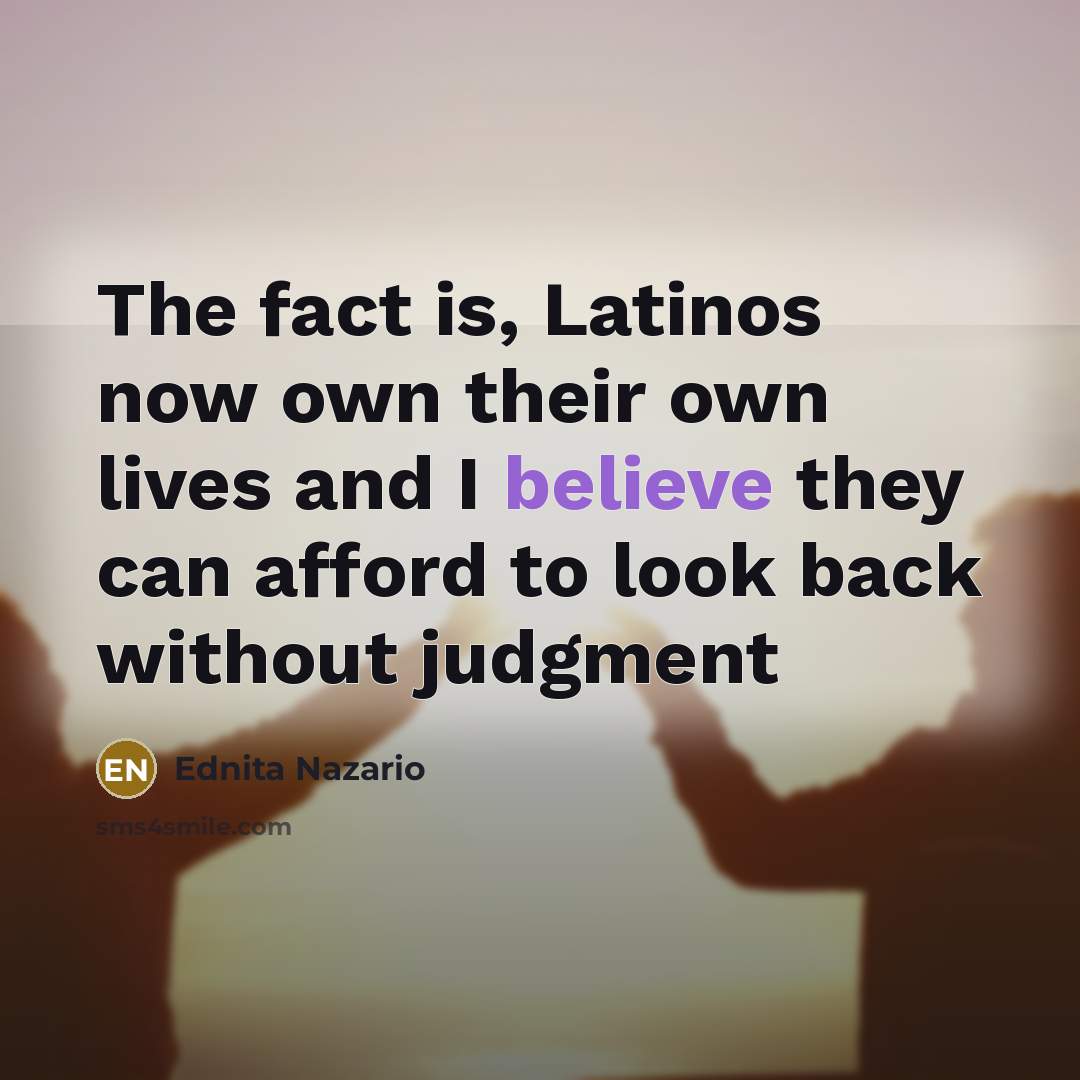 “The fact is, Latinos now own their own lives and…” quote by Ednita Nazario