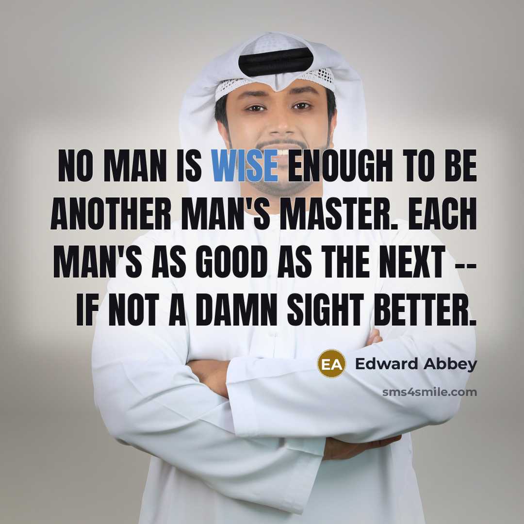 “No man is wise enough to be another man's master.…” quote by Edward Abbey