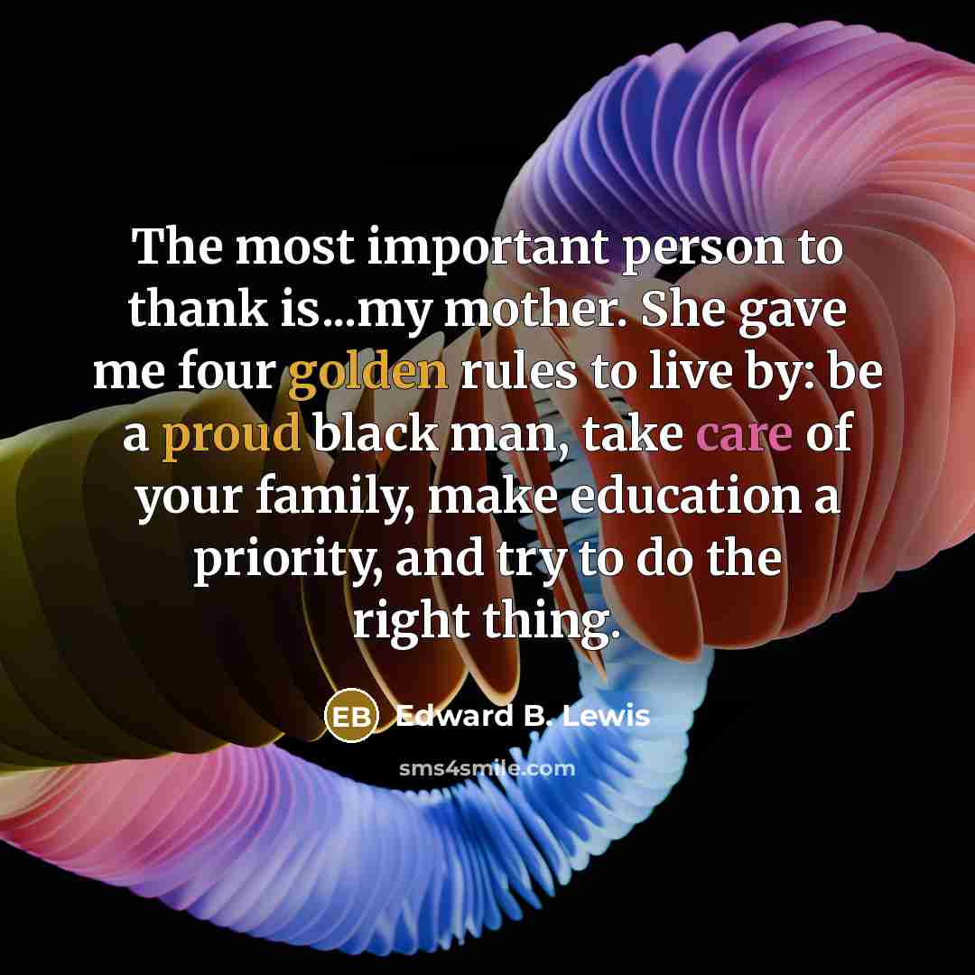 “The most important person to thank is...my mother. She gave…” quote by Edward B. Lewis