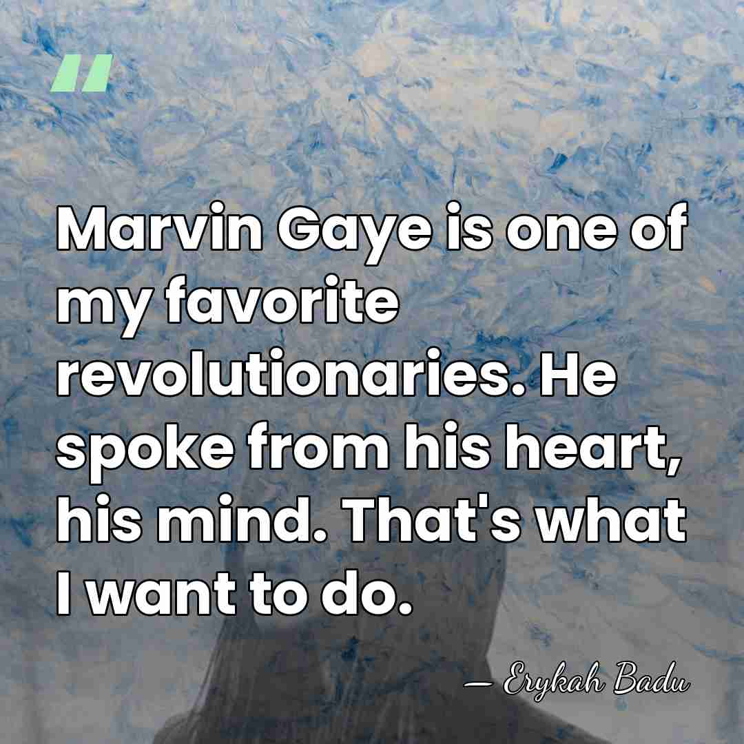 Marvin Gaye is one of my favorite revolutionaries. He spoke from his&hellip; - Erykah Badu