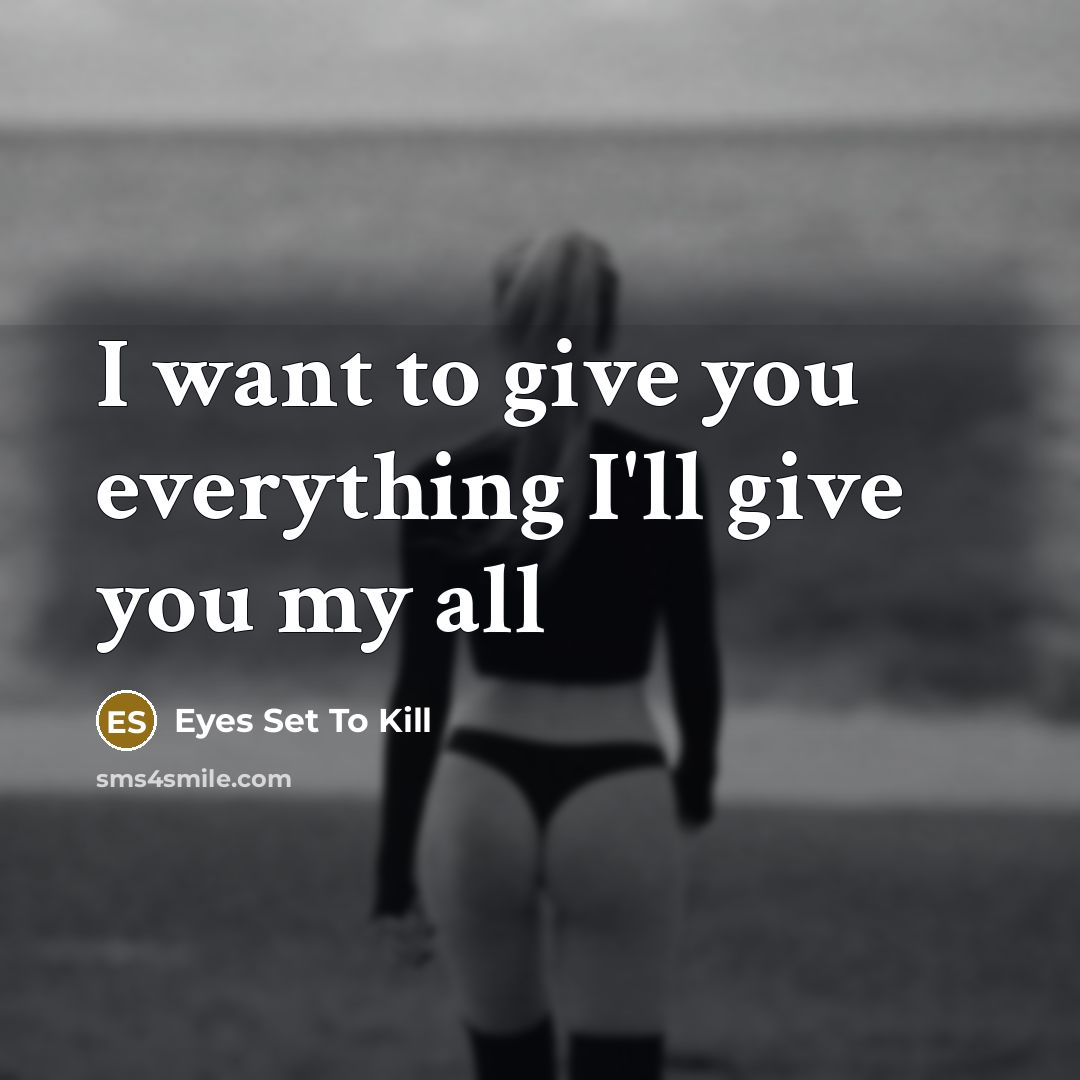 “I want to give you everything I'll give you my…” quote by Eyes Set To Kill