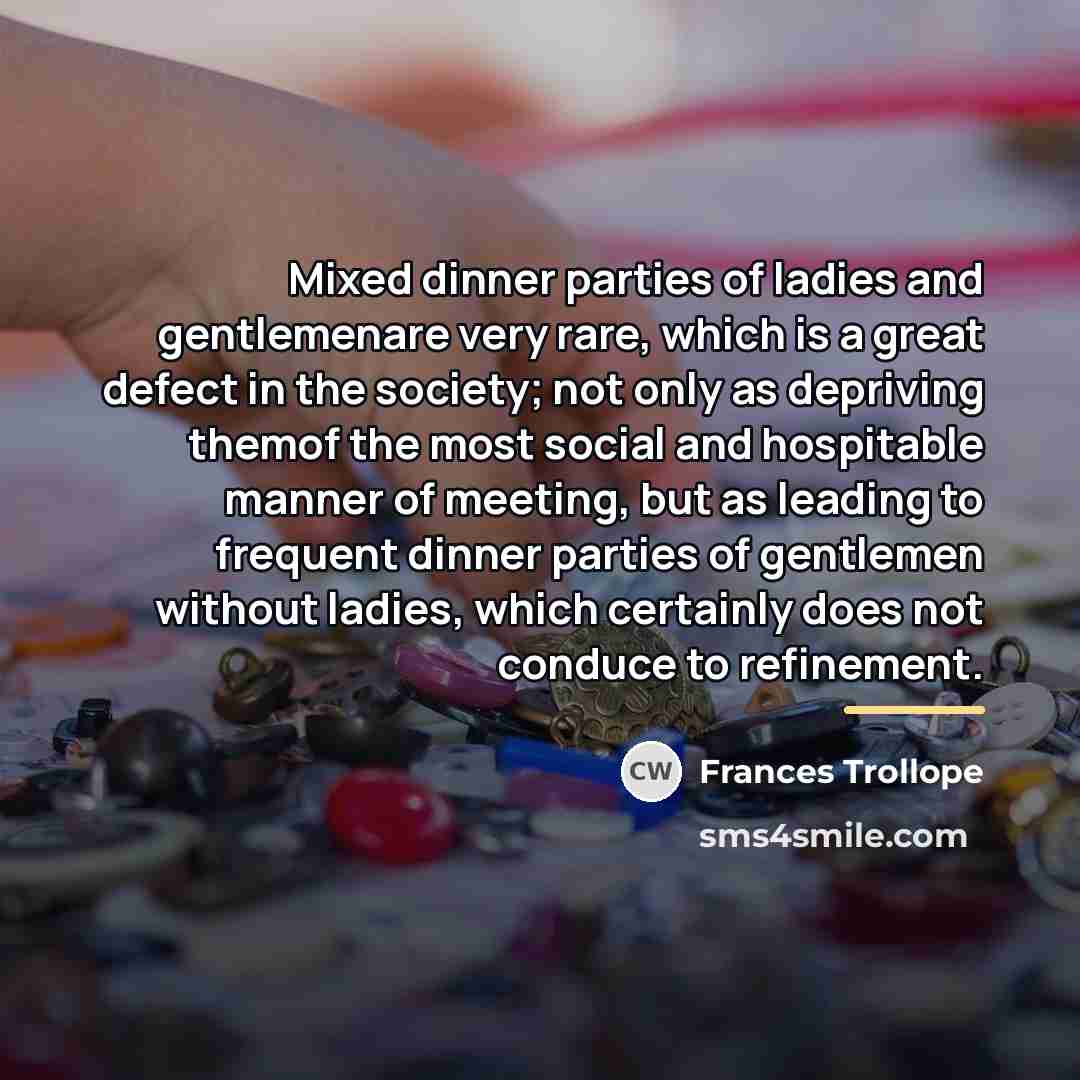 “Mixed dinner parties of ladies and gentlemenare very rare, which…” quote by Frances Trollope