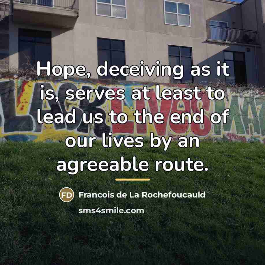 “Hope, deceiving as it is, serves at least to lead…” quote by Francois de La Rochefoucauld