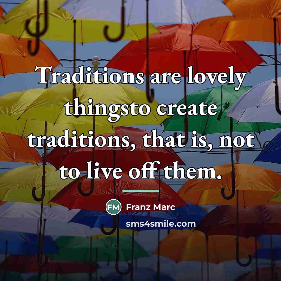 “Traditions are lovely thingsto create traditions, that is, not to…” quote by Franz Marc