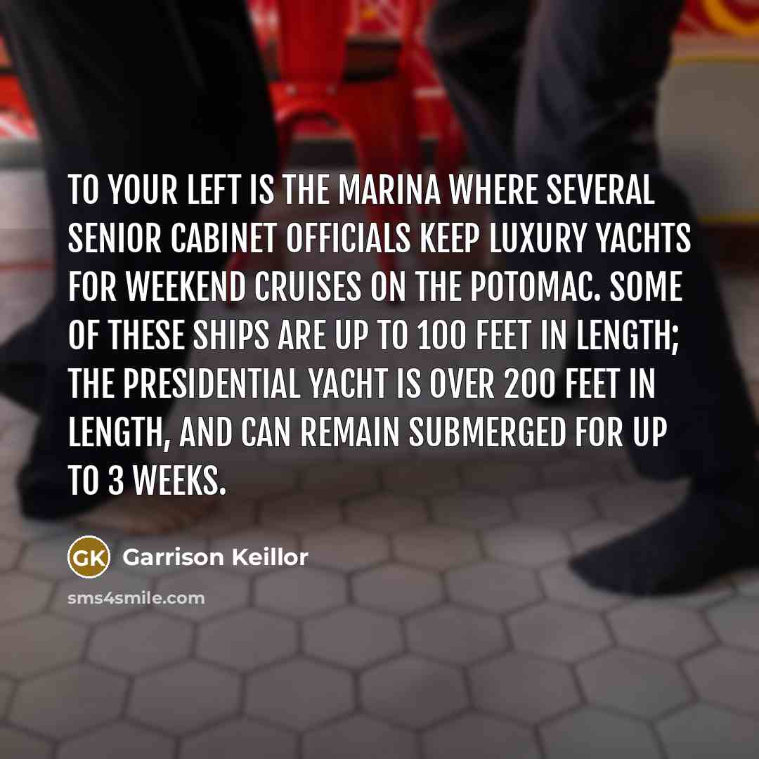 “To your left is the marina where several senior cabinet…” quote by Garrison Keillor