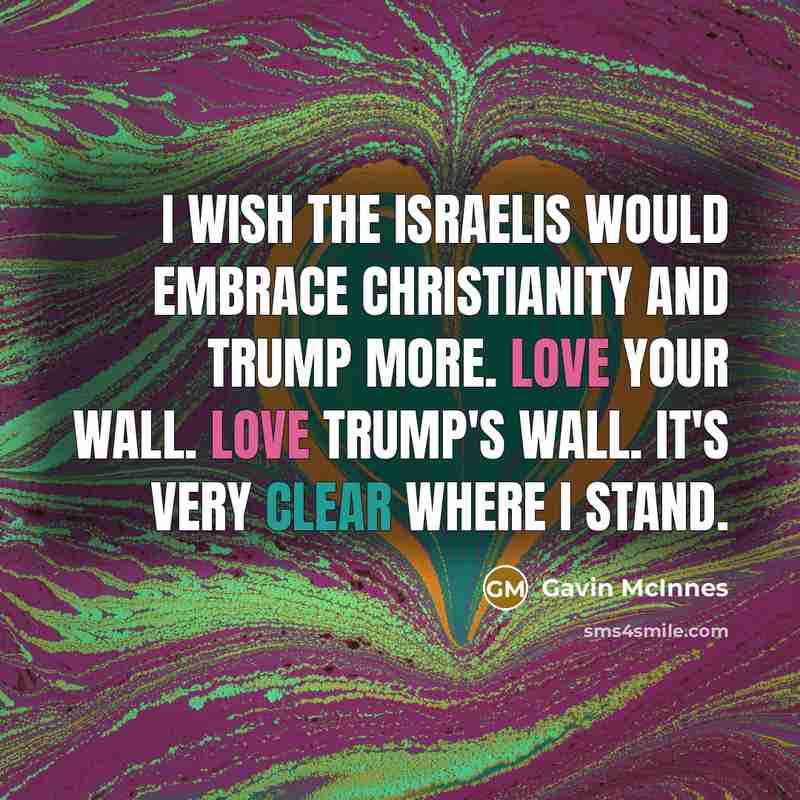 “I wish the Israelis would embrace Christianity and Trump more.…” quote by Gavin McInnes