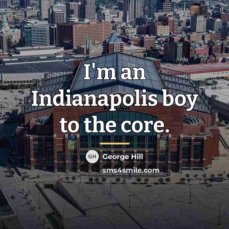 “I'm an Indianapolis boy to the core.…” quote by George Hill