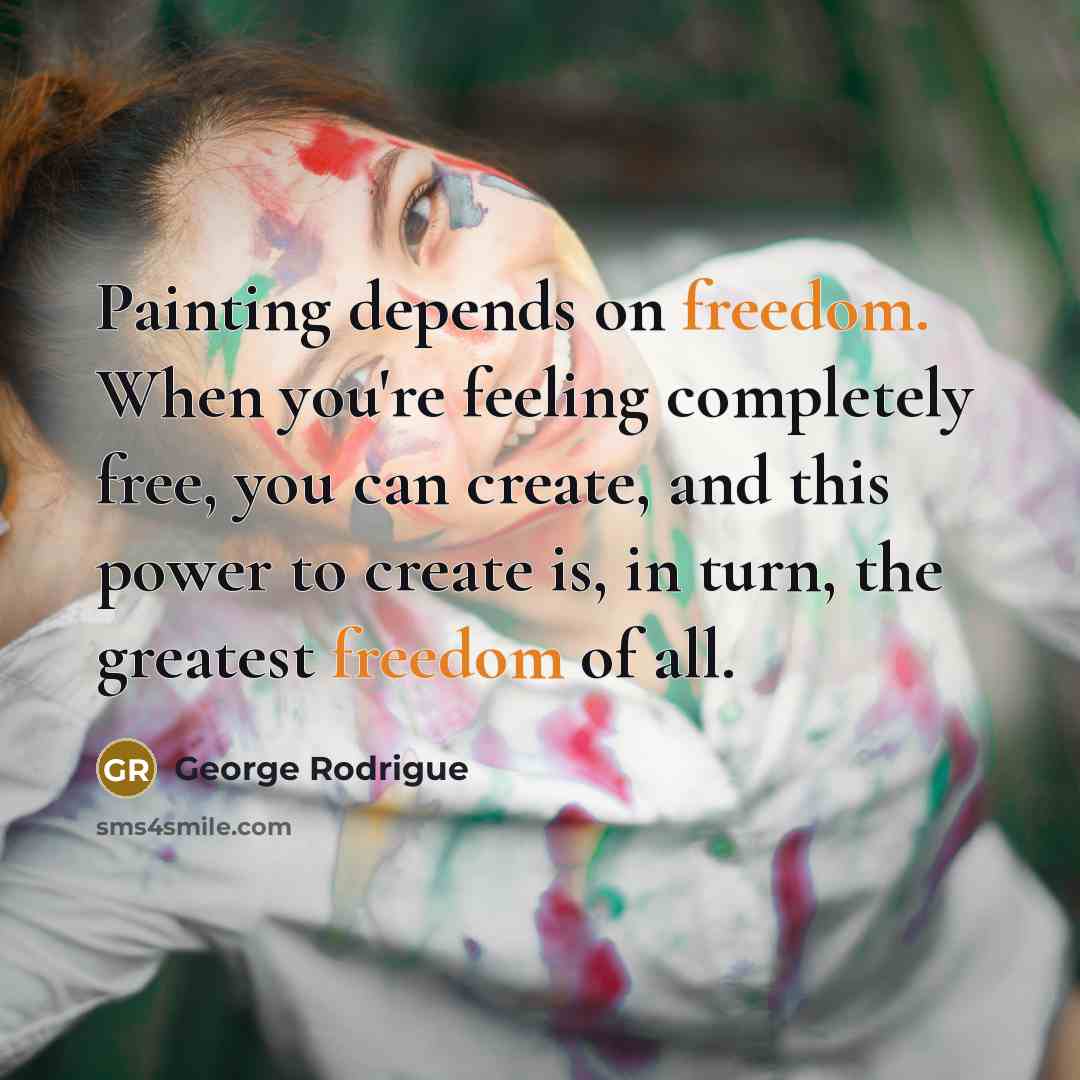 “Painting depends on freedom. When you're feeling completely free, you…” quote by George Rodrigue