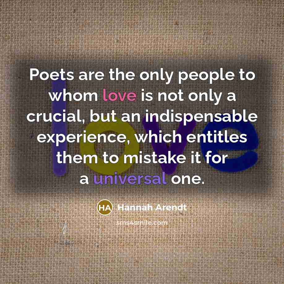 “Poets are the only people to whom love is not…” quote by Hannah Arendt