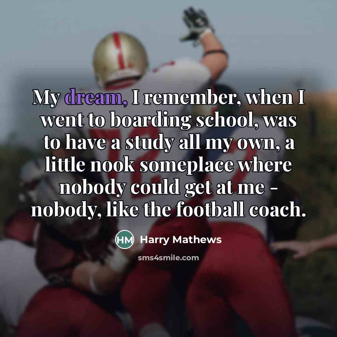 “My dream, I remember, when I went to boarding school,…” quote by Harry Mathews