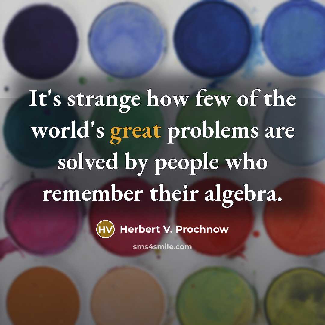 “It's strange how few of the world's great problems are…” quote by Herbert V. Prochnow