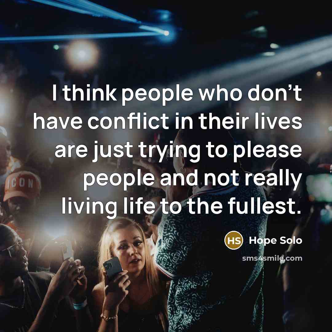 “I think people who don't have conflict in their lives…” quote by Hope Solo