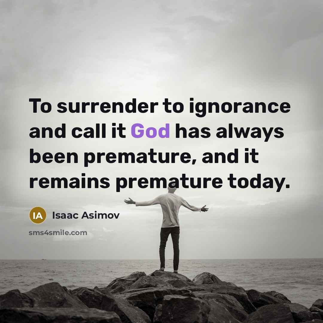 “To surrender to ignorance and call it God has always…” quote by Isaac Asimov