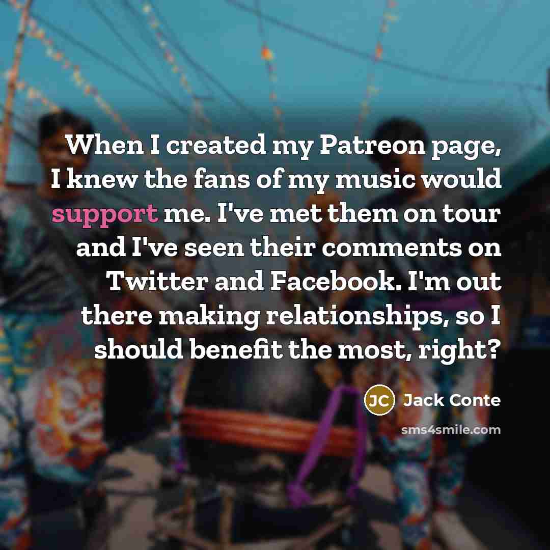“When I created my Patreon page, I knew the fans…” quote by Jack Conte