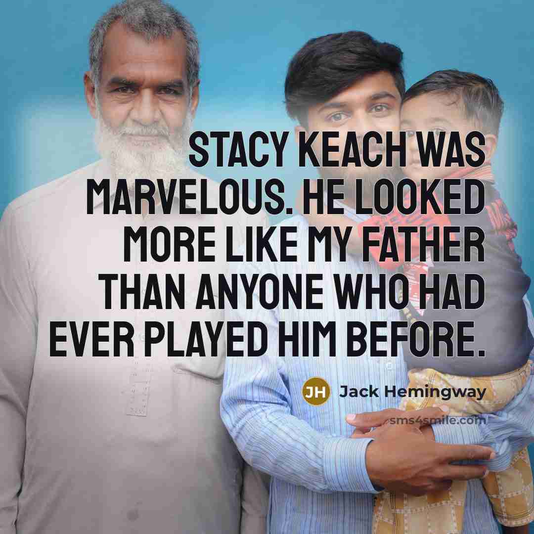 “Stacy Keach was marvelous. He looked more like my father…” quote by Jack Hemingway