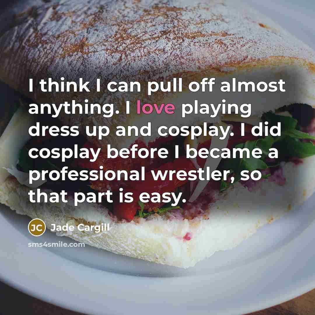 “I think I can pull off almost anything. I love…” quote by Jade Cargill
