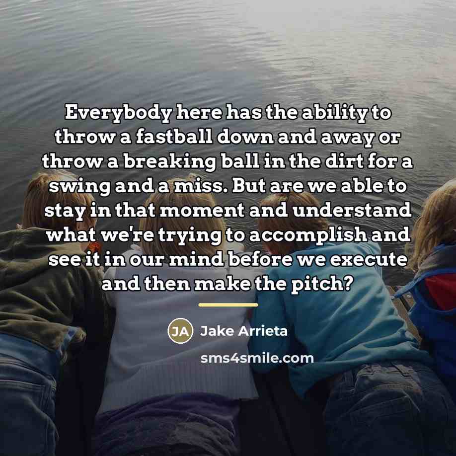 “Everybody here has the ability to throw a fastball down…” quote by Jake Arrieta