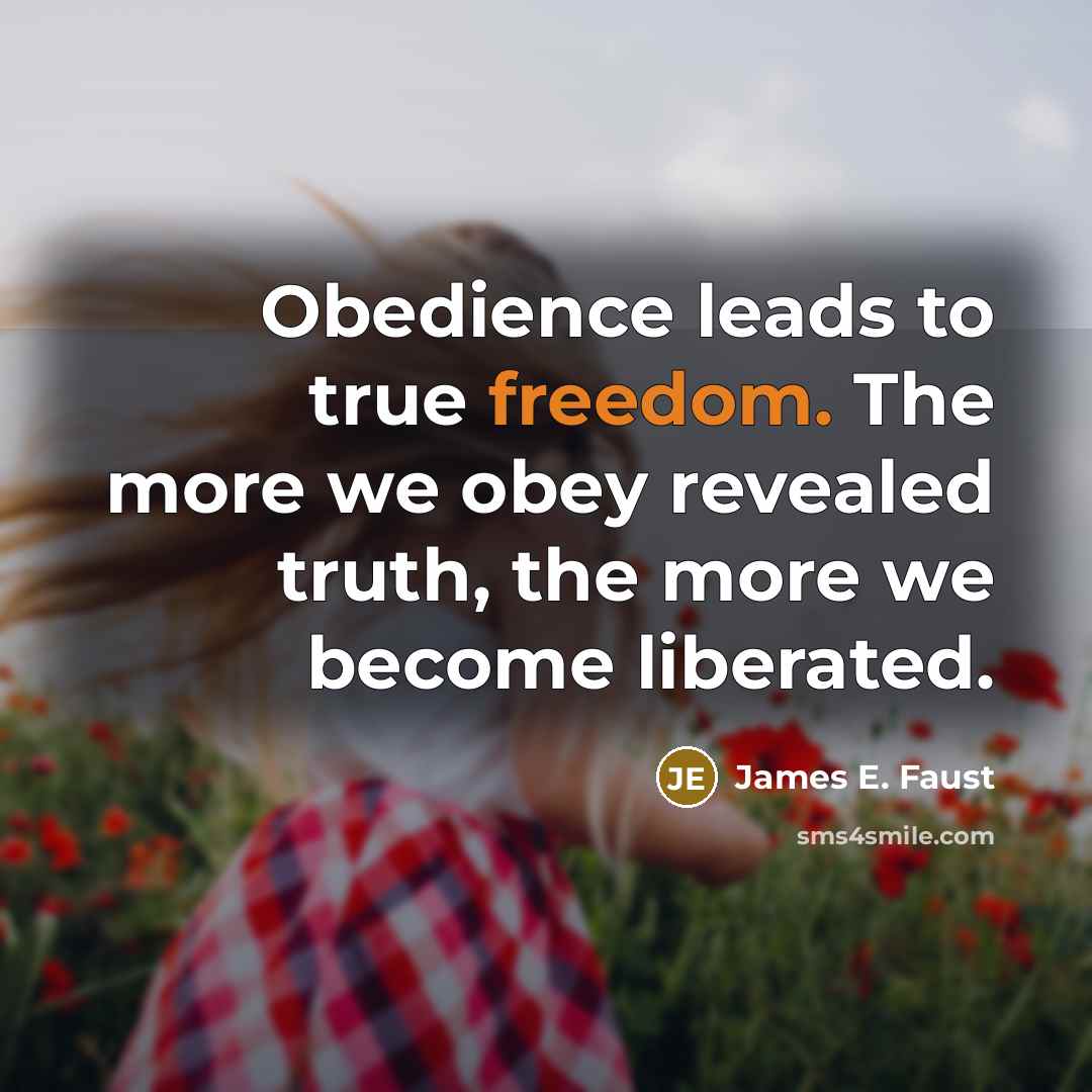 “Obedience leads to true freedom. The more we obey revealed…” quote by James E. Faust