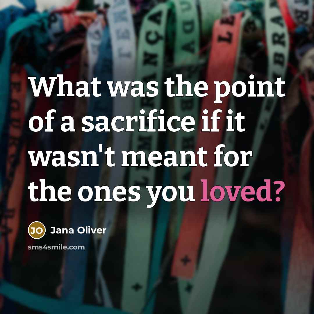 “What was the point of a sacrifice if it wasn't…” quote by Jana Oliver