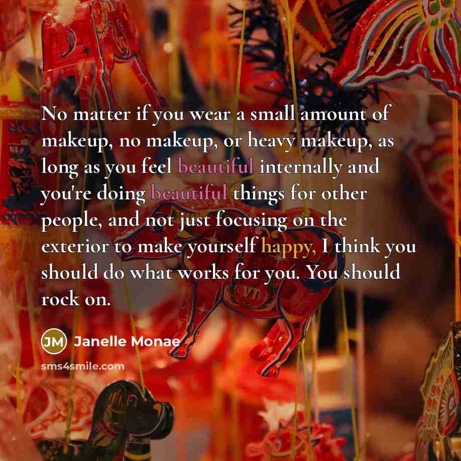 “No matter if you wear a small amount of makeup,…” quote by Janelle Monae